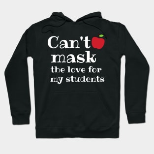 Teacher Can't Mask the Love of My Students Gift Hoodie